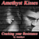 Amethyst Kisses Cracking your Resistance